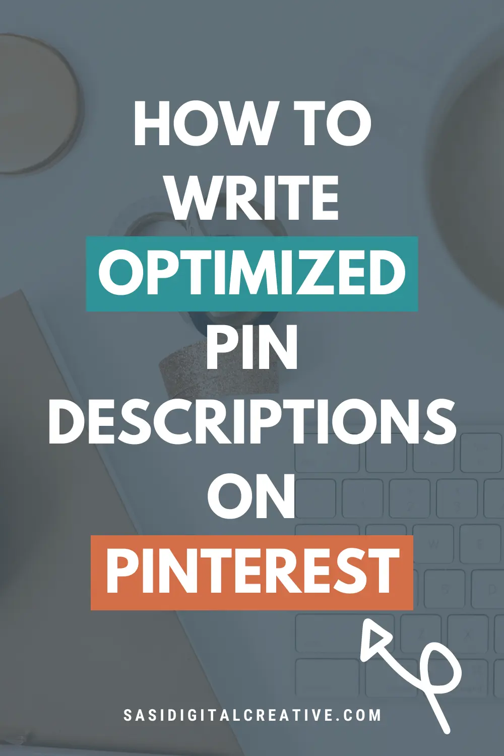 a flat lay image of a keyboard, notebook and cup of coffee with a dark blue grey gradient on top and an ovarlay text of how to write optimized pin descriptions on Pintest.